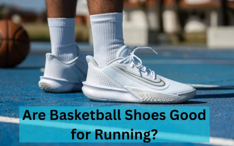 Are Basketball Shoes Good for Running?