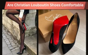 Are Christian Louboutin Shoes Comfortable
